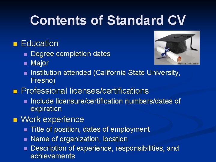Contents of Standard CV n Education n n Professional licenses/certifications n n Degree completion