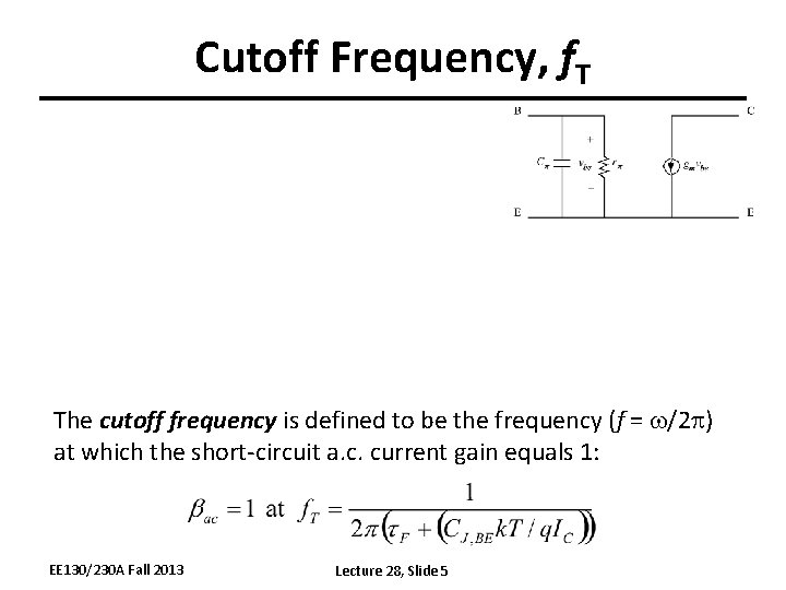 Cutoff Frequency, f. T The cutoff frequency is defined to be the frequency (f