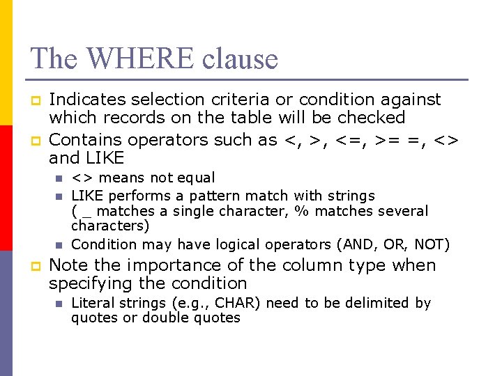 The WHERE clause p p Indicates selection criteria or condition against which records on