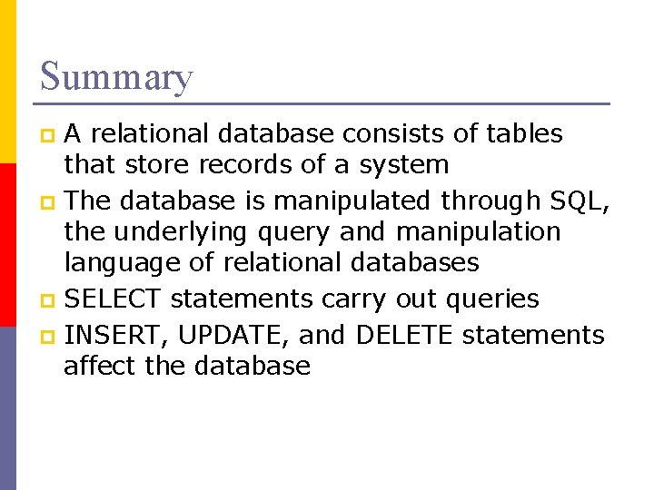 Summary A relational database consists of tables that store records of a system p