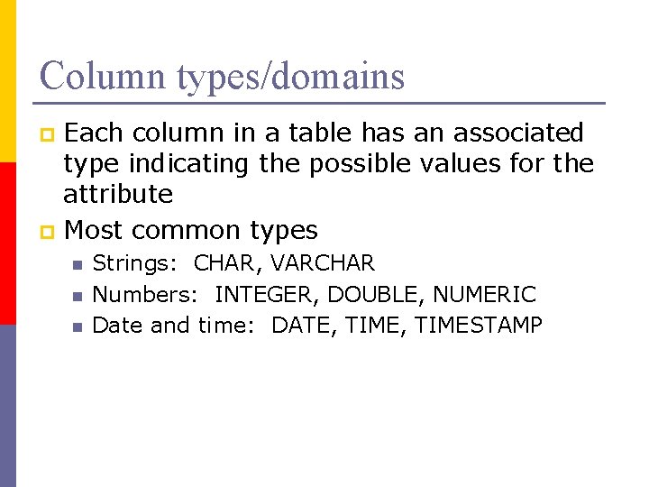 Column types/domains Each column in a table has an associated type indicating the possible