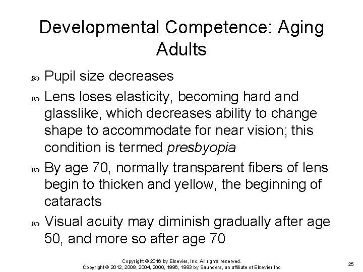 Developmental Competence: Aging Adults Pupil size decreases Lens loses elasticity, becoming hard and glasslike,