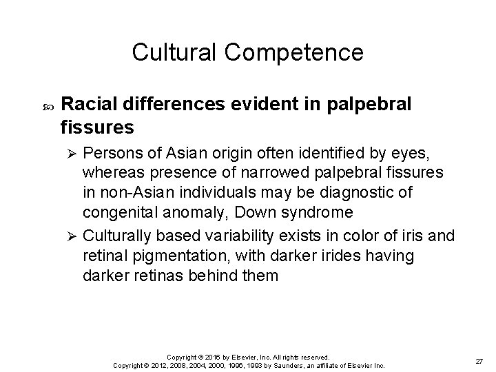 Cultural Competence Racial differences evident in palpebral fissures Persons of Asian origin often identified