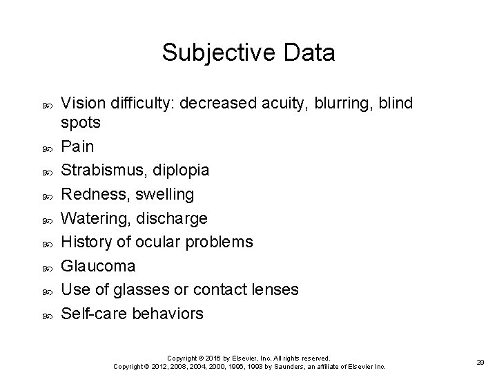 Subjective Data Vision difficulty: decreased acuity, blurring, blind spots Pain Strabismus, diplopia Redness, swelling