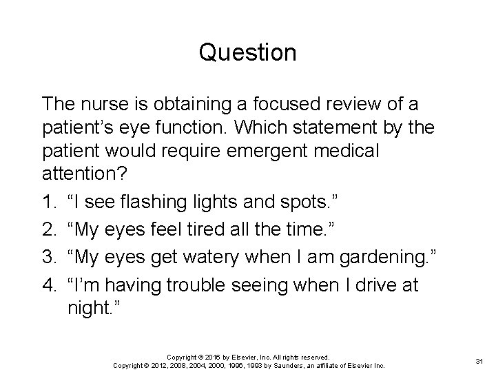 Question The nurse is obtaining a focused review of a patient’s eye function. Which