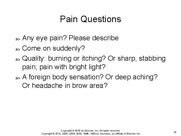 Pain Questions Any eye pain? Please describe Come on suddenly? Quality: burning or itching?