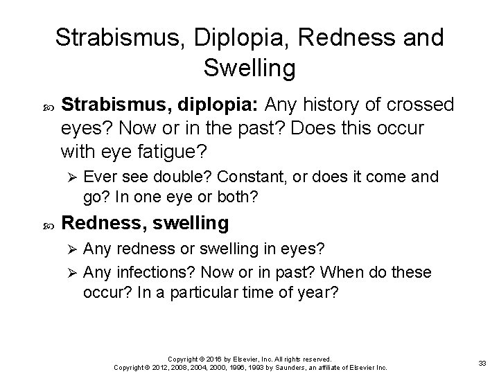 Strabismus, Diplopia, Redness and Swelling Strabismus, diplopia: Any history of crossed eyes? Now or