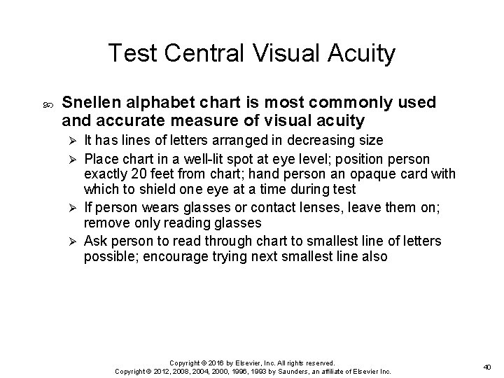 Test Central Visual Acuity Snellen alphabet chart is most commonly used and accurate measure