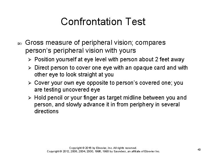 Confrontation Test Gross measure of peripheral vision; compares person’s peripheral vision with yours Position