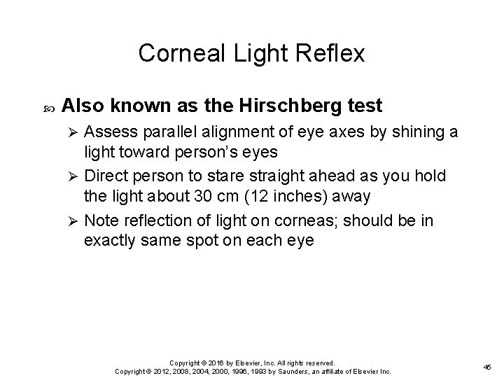 Corneal Light Reflex Also known as the Hirschberg test Assess parallel alignment of eye