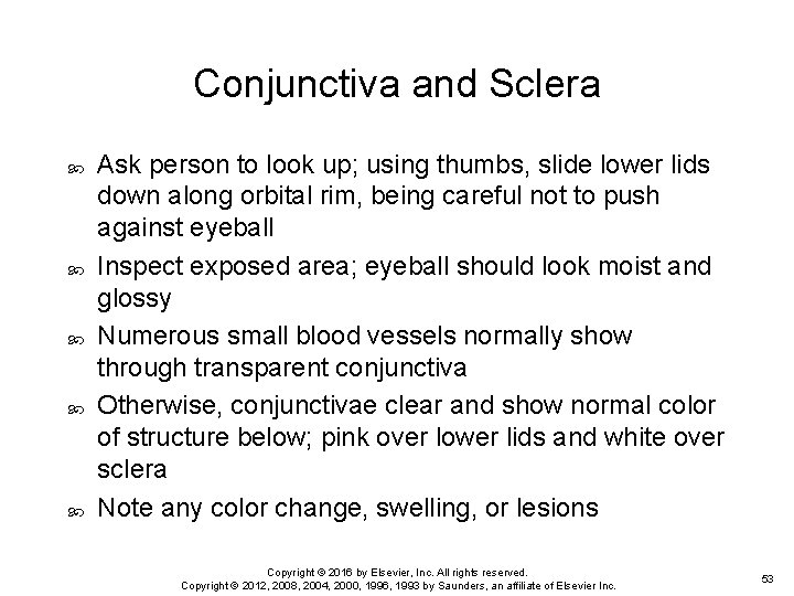 Conjunctiva and Sclera Ask person to look up; using thumbs, slide lower lids down