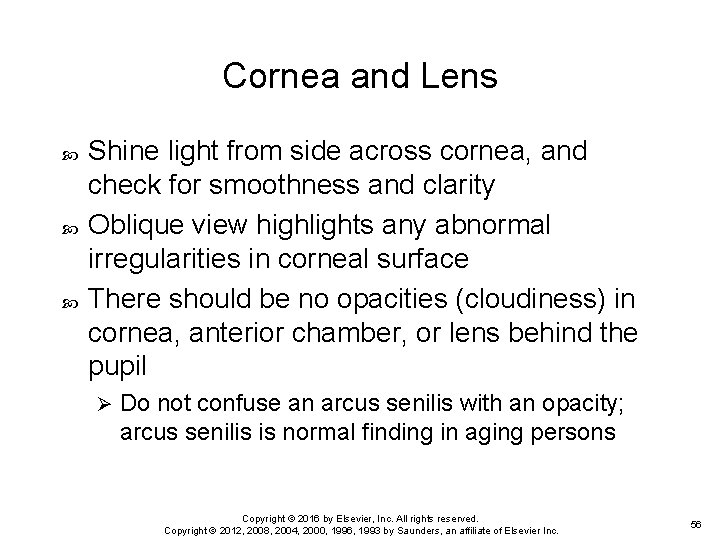 Cornea and Lens Shine light from side across cornea, and check for smoothness and
