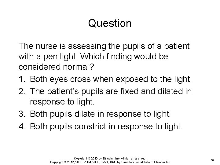 Question The nurse is assessing the pupils of a patient with a pen light.