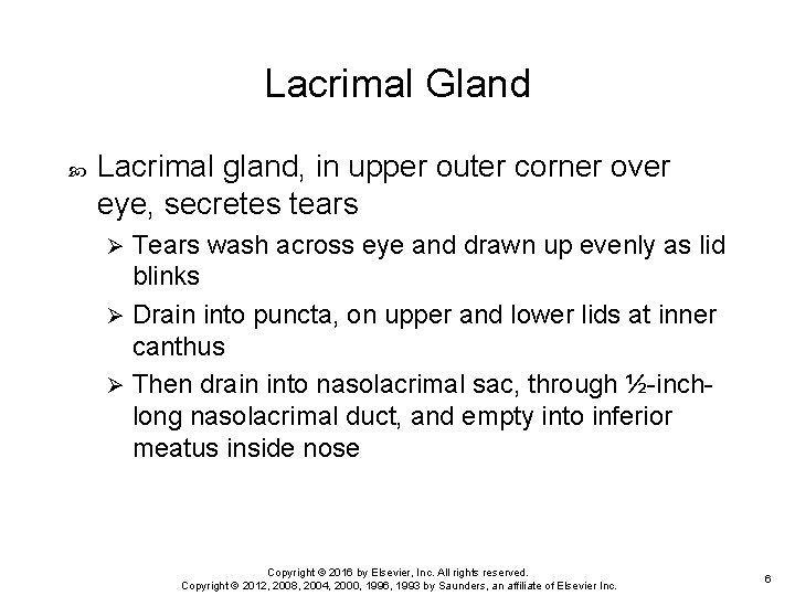 Lacrimal Gland Lacrimal gland, in upper outer corner over eye, secretes tears Tears wash