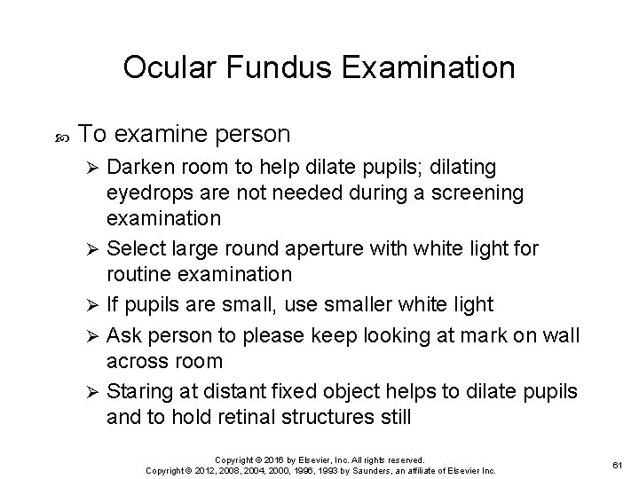 Ocular Fundus Examination To examine person Darken room to help dilate pupils; dilating eyedrops