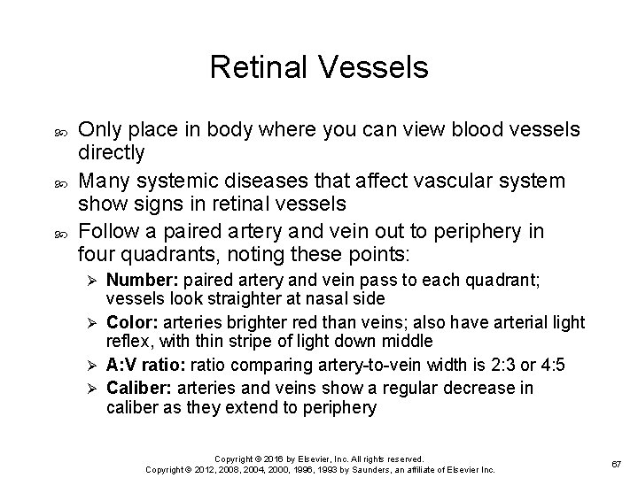 Retinal Vessels Only place in body where you can view blood vessels directly Many