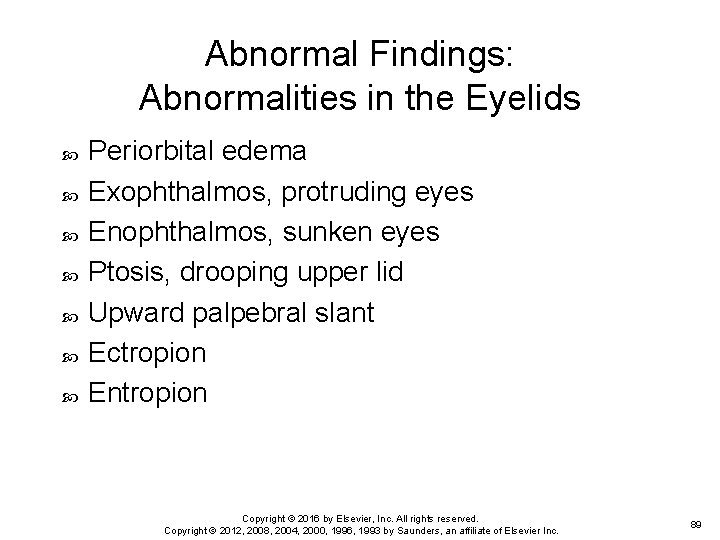 Abnormal Findings: Abnormalities in the Eyelids Periorbital edema Exophthalmos, protruding eyes Enophthalmos, sunken eyes