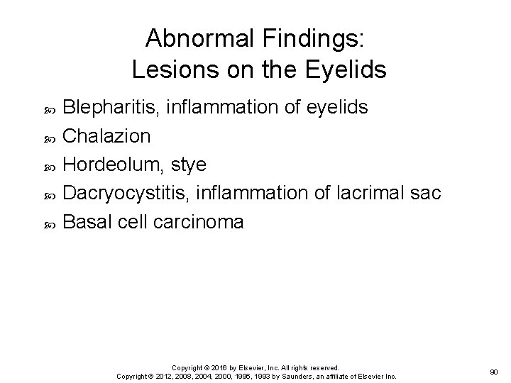 Abnormal Findings: Lesions on the Eyelids Blepharitis, inflammation of eyelids Chalazion Hordeolum, stye Dacryocystitis,