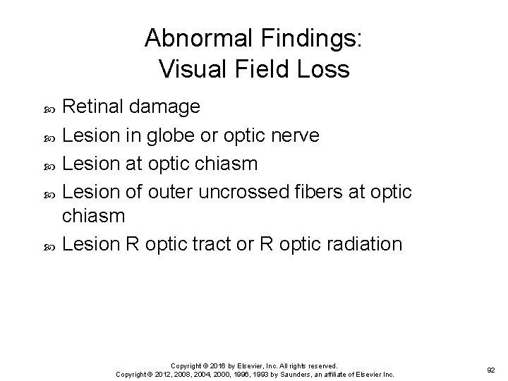 Abnormal Findings: Visual Field Loss Retinal damage Lesion in globe or optic nerve Lesion