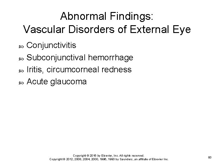 Abnormal Findings: Vascular Disorders of External Eye Conjunctivitis Subconjunctival hemorrhage Iritis, circumcorneal redness Acute