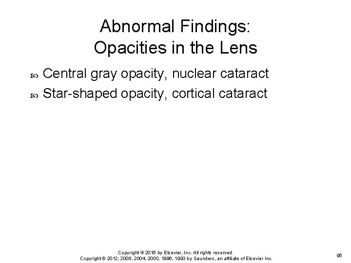 Abnormal Findings: Opacities in the Lens Central gray opacity, nuclear cataract Star-shaped opacity, cortical