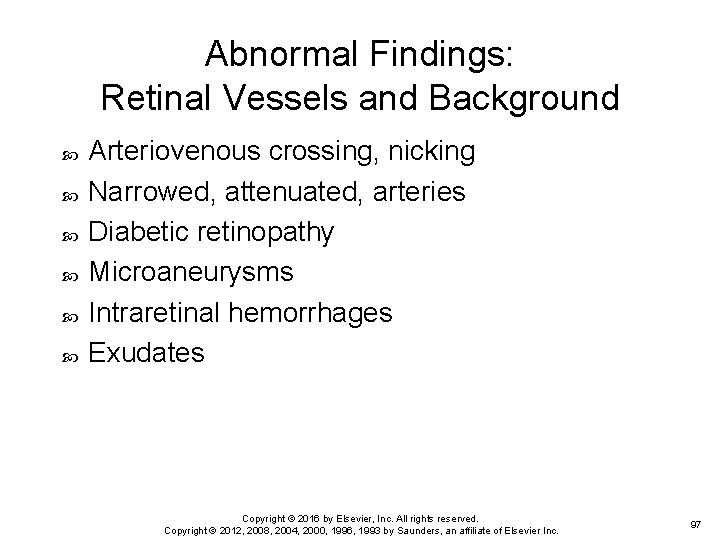 Abnormal Findings: Retinal Vessels and Background Arteriovenous crossing, nicking Narrowed, attenuated, arteries Diabetic retinopathy