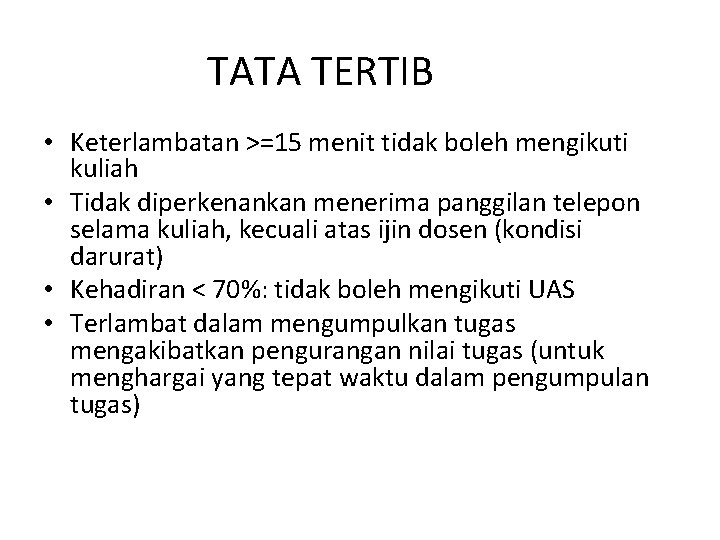 TATA TERTIB • Keterlambatan >=15 menit tidak boleh mengikuti kuliah • Tidak diperkenankan menerima