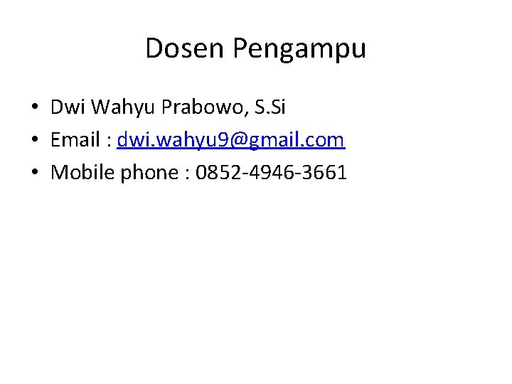 Dosen Pengampu • Dwi Wahyu Prabowo, S. Si • Email : dwi. wahyu 9@gmail.