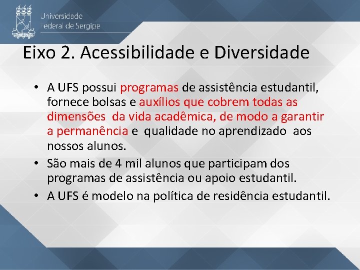 Eixo 2. Acessibilidade e Diversidade • A UFS possui programas de assistência estudantil, fornece