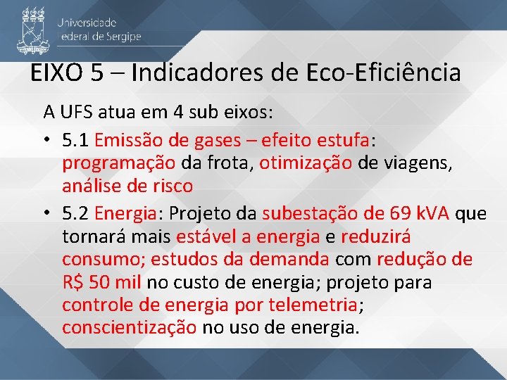 EIXO 5 – Indicadores de Eco-Eficiência A UFS atua em 4 sub eixos: •