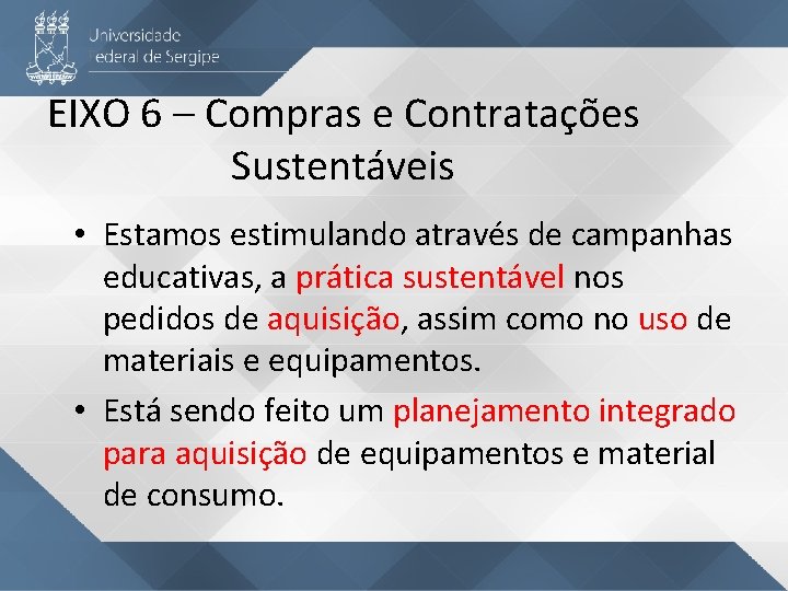 EIXO 6 – Compras e Contratações Sustentáveis • Estamos estimulando através de campanhas educativas,