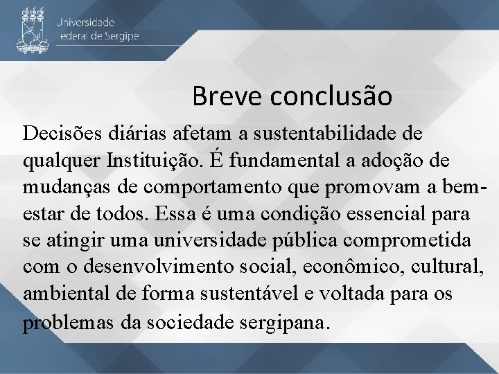 Breve conclusão Decisões diárias afetam a sustentabilidade de qualquer Instituição. É fundamental a adoção