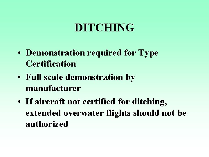 DITCHING • Demonstration required for Type Certification • Full scale demonstration by manufacturer •