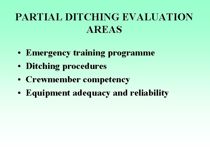 PARTIAL DITCHING EVALUATION AREAS • • Emergency training programme Ditching procedures Crewmember competency Equipment
