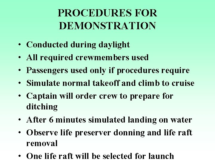 PROCEDURES FOR DEMONSTRATION • • • Conducted during daylight All required crewmembers used Passengers