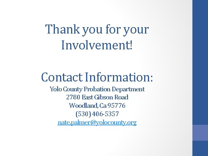 Thank you for your Involvement! Contact Information: Yolo County Probation Department 2780 East Gibson