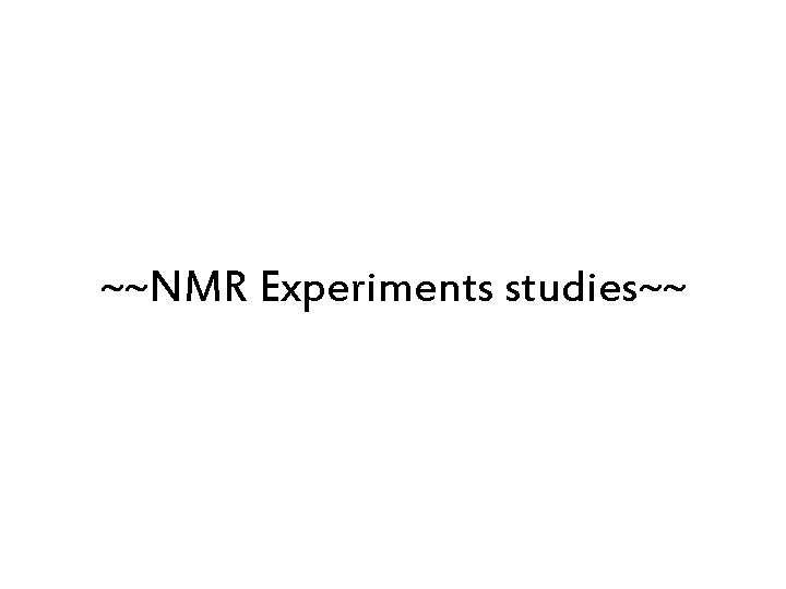 ~~NMR Experiments studies~~ 