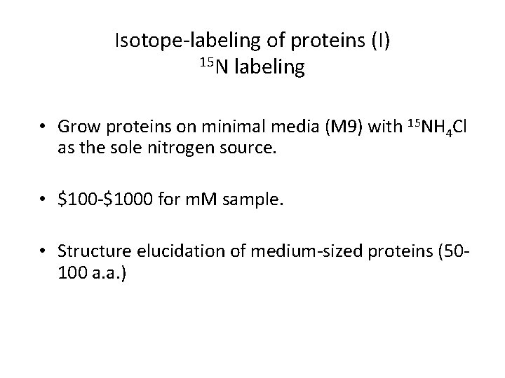 Isotope-labeling of proteins (I) 15 N labeling • Grow proteins on minimal media (M