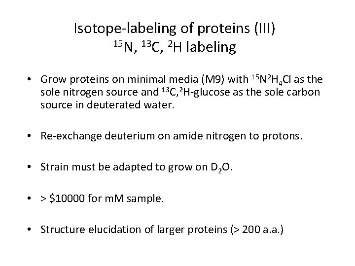 Isotope-labeling of proteins (III) 15 N, 13 C, 2 H labeling • Grow proteins