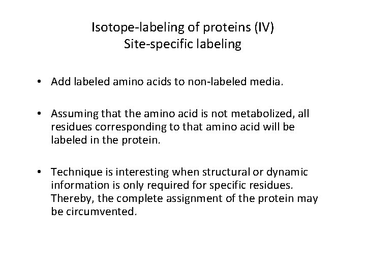 Isotope-labeling of proteins (IV) Site-specific labeling • Add labeled amino acids to non-labeled media.