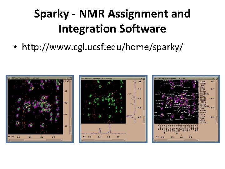 Sparky - NMR Assignment and Integration Software • http: //www. cgl. ucsf. edu/home/sparky/ 