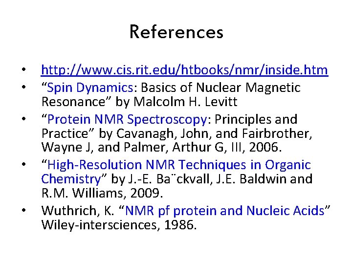 References • http: //www. cis. rit. edu/htbooks/nmr/inside. htm • “Spin Dynamics: Basics of Nuclear