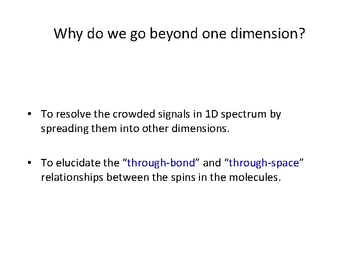 Why do we go beyond one dimension? • To resolve the crowded signals in