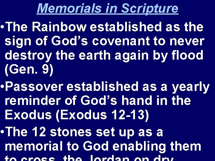 Memorials in Scripture • The Rainbow established as the sign of God’s covenant to