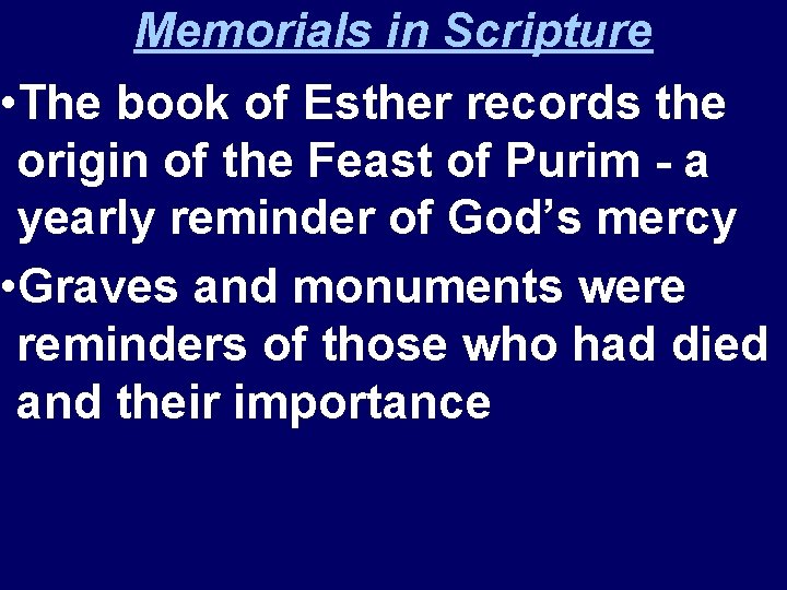 Memorials in Scripture • The book of Esther records the origin of the Feast