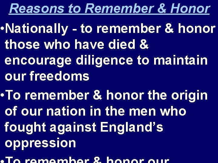 Reasons to Remember & Honor • Nationally - to remember & honor those who
