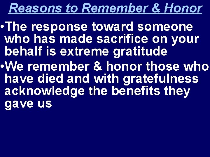 Reasons to Remember & Honor • The response toward someone who has made sacrifice