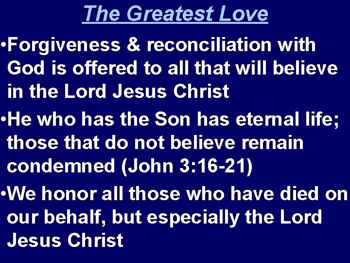 The Greatest Love • Forgiveness & reconciliation with God is offered to all that