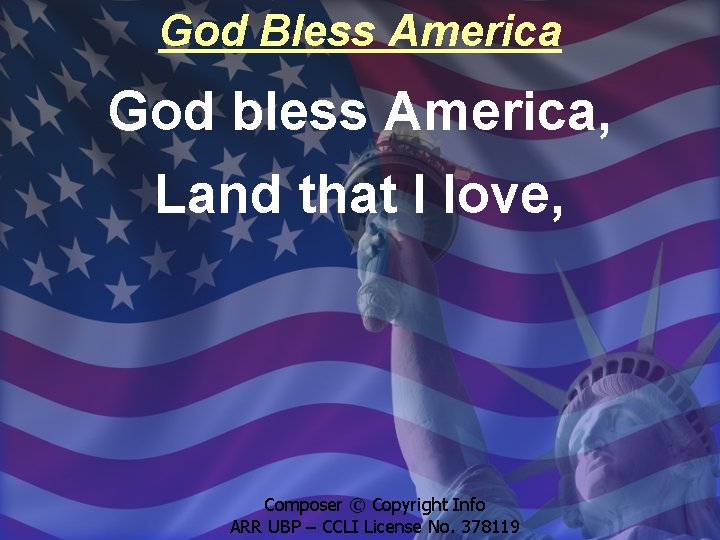 God Bless America God bless America, Land that I love, Composer © Copyright Info