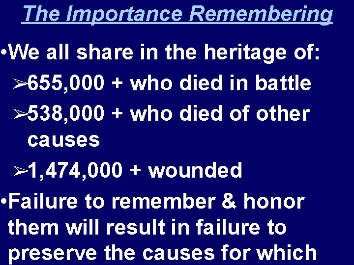 The Importance Remembering • We all share in the heritage of: ➢ 655, 000